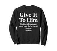 Give It To Him 1 Peter 5:7 Bible Verse Faith Scripture Pray Sweatshirt