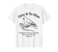 Give It to Him 1 Peter 5:7 Bible Verse Faith Scripture Pray T-Shirt