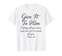 Give It to Him 1 Peter 5:7 Bible Verse Faith Scripture Pray T-Shirt