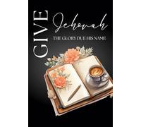 Give Jehovah the glory due his name Psalm 96:8: JW Year Text 2025 of Jehovah's Witnesses | Notebook for Assemblies Conventions and Meetings of Jehovah's Witnesses | Pioneer Gift Idea Journal 6x9