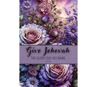 Give Jehovah the glory due his name Psalm 96:8: JW Year Text 2025 of Jehovah's Witnesses | Notebook for Assemblies Conventions and Meetings of Jehovah's Witnesses | 6x9 Pioneer JW Gift Idea Journal