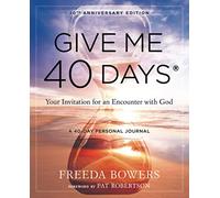 Give Me 40 Days: Your Invitation for an Encounter with God - 20th Anniversary Edition: A Reader's 40 Day Personal Journey-20th Anniversary Edition: Your Invitation For An Encounter With God