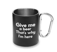 Give Me A Beer That's Why I Am Here Metal Cup Carabiner Handle, Camping Mug