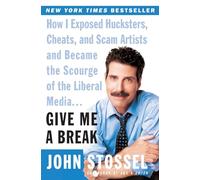 Give Me a Break: How I Exposed Hucksters, Cheats, and Scam Artists and Became the Scourge of the Liberal Media...