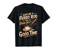 Give Me A Ferro Rod and I'll Show You A Good Time Bushcraft Value Graphic T-Shirt
