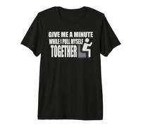 Give Me A Minute While I Pull Myself Together Amputee Premium T-Shirt