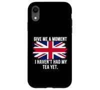 Give Me A Moment I Haven’t Had My Tea Yet Funny British Tea Case for iPhone XR