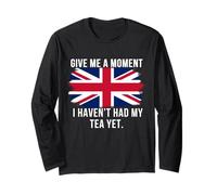 Give Me A Moment I Haven’t Had My Tea Yet Funny British Tea Long Sleeve T-Shirt