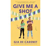 Give Me a Shot: A Novel