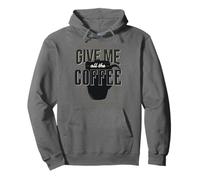 GIVE ME ALL THE COFFEE Funny Java Lovers Meme Pullover Hoodie