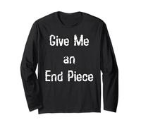 Give Me an End Piece Long Sleeve T-Shirt