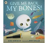 Give Me Back My Bones!: A funny rhyming picture book about a pirate skeleton putting his body back together. Great for Halloween and for preschoolers learning about the human anatomy! Ages 3, 4, 5, 6
