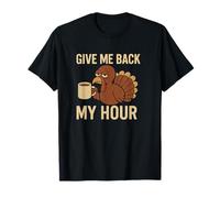 Give Me Back My Hour Tired Turkey Daylight Savings T-Shirt