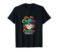 Give Me Coffee and Everything Will Be Fine Teacher T-Shirt