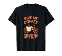 Give Me Coffee No One Gets Hurt Bike Humor Novelty T-Shirt