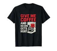 Give Me Coffee No One Gets Hurt Coffee Humor T-Shirt