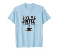 Give Me Coffee or Give Me Death Funny Caffeine Addict T-Shirt, Men, Baby Blue, XL