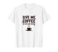 Give Me Coffee or Give Me Death Funny Caffeine Addict T-Shirt, Men, White, S