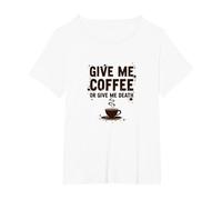 Give Me Coffee or Give Me Death Funny Caffeine Addict T-Shirt, Women's Plus, White, 2X