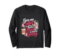 Give me Coffee to get me Started Jesus to Keep me Going Long Sleeve T-Shirt