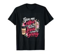 Give me Coffee to get me Started Jesus to Keep me Going T-Shirt