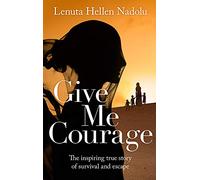 Give Me Courage: The inspiring true story of survival and escape