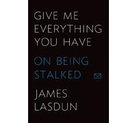 Give Me Everything You Have: On Being Stalked