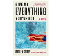 Give Me Everything You've Got : A Novel