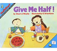 Give Me Half!: A Fun Math Picture Book About Sharing and Understanding Fractions for Kids (Ages 6-10): 1 (MathStart 2, 1)