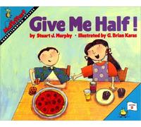 Give Me Half!: A Fun Math Picture Book About Sharing and Understanding Fractions for Kids (Ages 6-10): 1 (MathStart 2, 1)