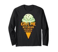 Give Me Ice Cream Or Lose Me Forever | Mint Chocolate Chip Long Sleeve T-Shirt