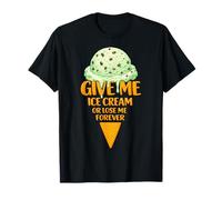 Give Me Ice Cream Or Lose Me Forever | Mint Chocolate Chip T-Shirt