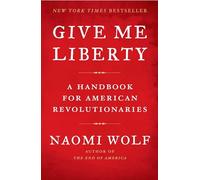 Give Me Liberty: A Handbook for American Revolutionaries