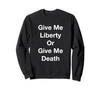 Give Me Liberty Or Give Me Death Sweatshirt