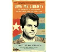 Give Me Liberty : The True Story of Oswaldo Paya and his Daring Quest for a Free Cuba