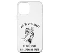 Give me more money expensive taste Funny Quote Prayer Case for iPhone 12 mini