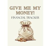 Give Me My Money-Financial Planner: Money Management Made Easy, Monthly and Weekly Finance Organizer with Expense Tracker