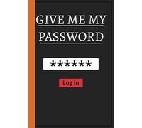 Give Me My Password!: A logbook/notebook to access all your accounts and passwords from a secure physical place.