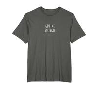 Give me strength T-Shirt
