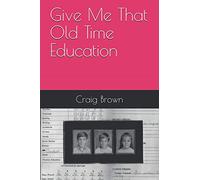 Give Me That Old Time Education