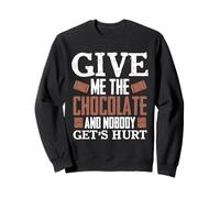 Give Me The Chocolate And Nobody Get's Hurt Cocoa Chocoholic Sweatshirt