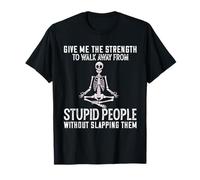 Give Me The Strength to Walk Away from Stupid People Without T-Shirt
