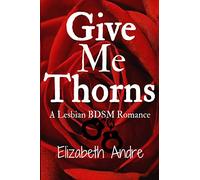 Give Me Thorns: A Lesbian BDSM Romance