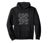 Give me under no circumstances cigarette smoking stop Pullover Hoodie