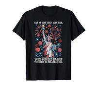 Give Me Your Tired, Your Poor, Your Huddled Masses Yearning T-Shirt
