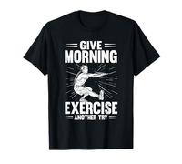 Give Morning Exercise Another Try Fitness Workout T-Shirt