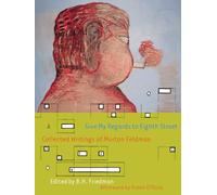 Give My Regards to Eighth Street: Collected Writings of Morton Feldman (Exact Change)