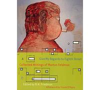 Give My Regards to Eighth Street: Collected Writings of Morton Feldman (Exact Change)