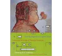 GIVE MY REGARDS TO EIGHTH STREET : Collected Writings of Morton Feldman (Exact Change) by B H Friedman (2001-03-09)