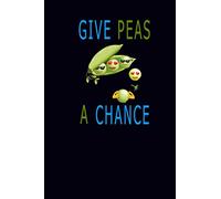 Give peas a chance. Notebook for a vegan or vegetarian, BEST GIFT FOR 2020: 6x9 120 PAGE lined